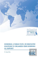 Honduras: A Pariah State, Or Innovative Solutions To Organized Crime Deserving U.S. Support?