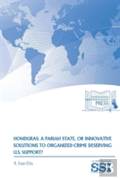 Honduras: A Pariah State, Or Innovative Solutions To Organized Crime Deserving U.S. Support?