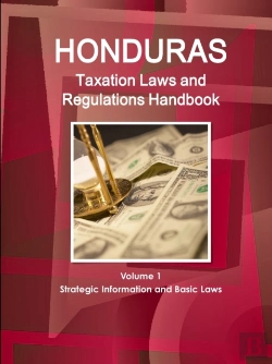 Bertrand.pt - Honduras Taxation Laws And Regulations Handbook Volume 1 Strategic Information And Basic Laws