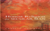 Honest Religion For Secular Man
