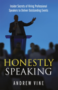 Honestly Speaking: Insider Secrets Of Hiring Professional Speakers To Deliver Outstanding Events