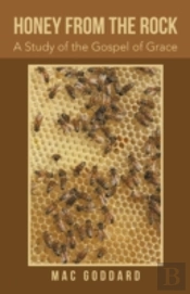Honey From The Rock: A Study Of The Gospel Of Grace