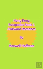 Hong Kong Escapades Book 1 Awkward Romance