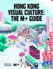 Hong Kong Visual Culture: The M+ Guide