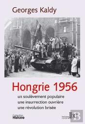 Hongrie 1956 : Un Soulèvement Populaire, Une Insurrection Ouvrière, Une Révolution Brisée