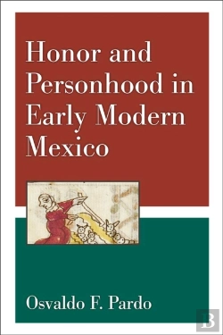 Bertrand.pt - Honor And Personhood In Early Modern Mexico
