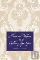 Honor And Violence In Golden Age Spain