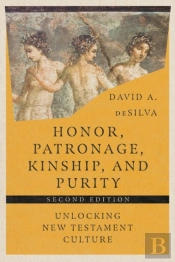 Honor, Patronage, Kinship, And Purity Â€“ Unlocking New Testament Culture