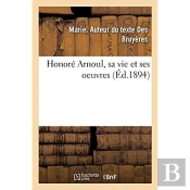 Honore Arnoul, Sa Vie Et Ses Oeuvres