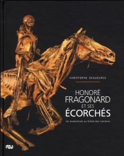 Bertrand.pt - Honoré Fragonard Et Ses Écorchés ; Un Anatomiste Au Siècle Des Lumières