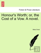 Honour'S Worth; Or, The Cost Of A Vow. A