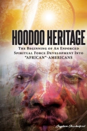 Hoodoo Heritage The Beginning Of An Enforced Spiritual Force Development Into African-Americans