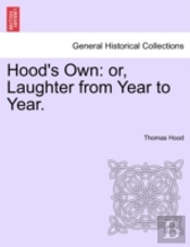 Hood'S Own: Or, Laughter From Year To Ye