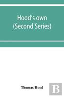 Hood'S Own; Or, Laughter From Year To Year. Being A Further Collection Of His Wit And Humour (Second Series)