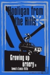 Hooligan From The Hills: Growing Up Ornery In Iowa'S Loess Hills