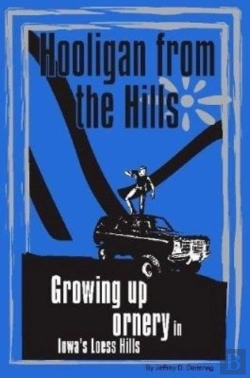 Bertrand.pt - Hooligan From The Hills: Growing Up Ornery In Iowa'S Loess Hills