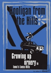 Hooligan From The Hills: Growing Up Ornery In Iowa'S Loess Hills