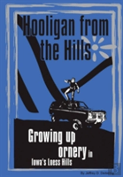 Bertrand.pt - Hooligan From The Hills: Growing Up Ornery In Iowa'S Loess Hills