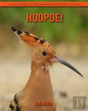 Hoopoe! An Educational Children'S Book About Hoopoe With Fun Facts