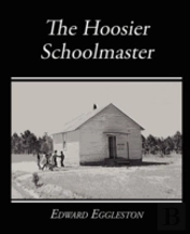 Hoosier Schoolmaster - A Story Of Backwoods Life In Indiana