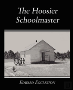 Bertrand.pt - Hoosier Schoolmaster - A Story Of Backwoods Life In Indiana