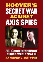Hoover'S Secret War Against Axis Spies