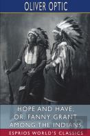 Hope And Have; Or, Fanny Grant Among The Indians (Esprios Classics)