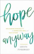 Hope Anyway - Welcoming Possibility In Ourselves, God, And Each Other
