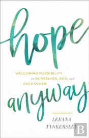 Hope Anyway - Welcoming Possibility In Ourselves, God, And Each Other