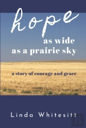 Hope As Wide As A Prairie Sky