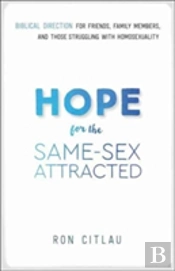 Hope For The Sameâ€“Sex Attracted Â€“ Biblical Direction For Friends, Family Members, And Those Struggling With Homosexuality