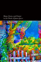 Hope, Form, And Future In The Work Of James Joyce