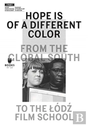 Hope Is Of A Different Color Â€“ From The Global South To The Lodz Film School