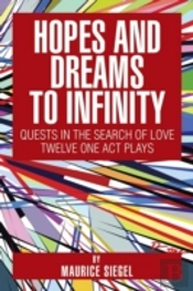 Hopes And Dreams To Infinity: Quests In The Search Of Love Twelve One Act Plays