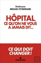 Hôpital, Ce Qu'On Ne Vous A Jamais Dit... ; Ce Qui Doit Changer !