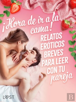 Bertrand.pt - ¡Hora De Ir A La Cama! Relatos Eróticos Breves Para Leer Con Tu Pareja