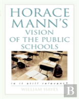 Horace Mann'S Vision Of The Public Schools