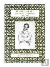 Horace Vernet, Dessinateur Lithographe 1816-1838 : Catalogue Raisonné De L'Oeuvre Lithographié