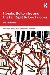 Horatio Bottomley And The Far Right Before Fascism