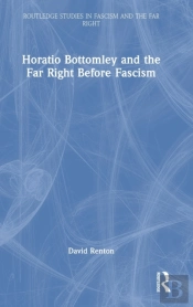 Horatio Bottomley And The Far Right Before Fascism