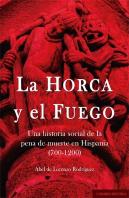 Horca Y El Fuego. Una Historia Social De La Pena De Muerte En Hispania (700-1200