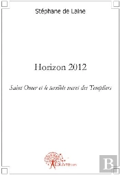 Horizon 2012 ; Saint Omer Et Le Terrible Secret Des Templiers