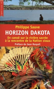 Horizon Dakota ; En Canoë Sur La Rivière Sacrée À La Rencontre De La Nation Sioux