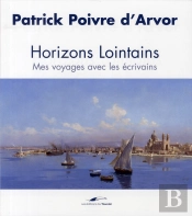 Horizons Lointains ; Mes Voyages Avec Les Écrivains
