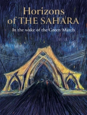 Horizons Of The Sahara : In The Wake Of The Green March