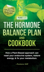 Hormone Balance Plan And Cookbook; How A Plant-Based Approach Can Reset Your Endocrine System, Restore Energy, And Fix Your Metabolism