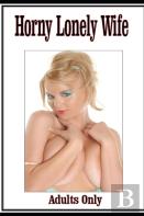 Horny Lonely Wife (Erotica Fiction)