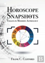 Horoscope Snapshots: Essays In Modern As