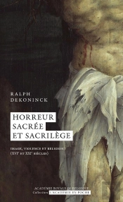 Horreur Sacrée Et Sacrilège : Image, Violence Et Religion (Xvie Et Xxie Siècles)