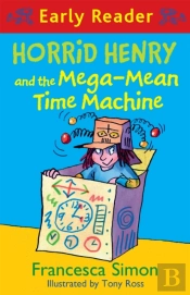 Horrid Henry Early Reader: Horrid Henry And The Mega-Mean Time Machine
